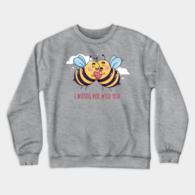 I Wanna Bee With You Crewneck Sweatshirt by Mako Design 